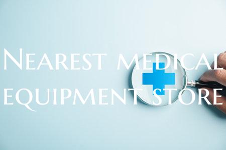 Nearest medical equipment store
