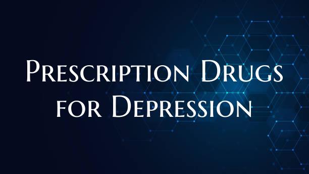 Prescription Drugs for Depression