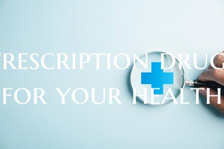Prescription drugs for your health