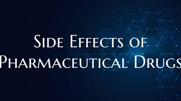 Side Effects of Pharmaceutical Drugs
