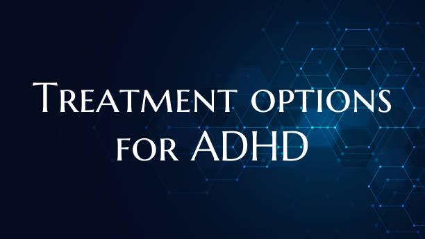 Treatment options for ADHD