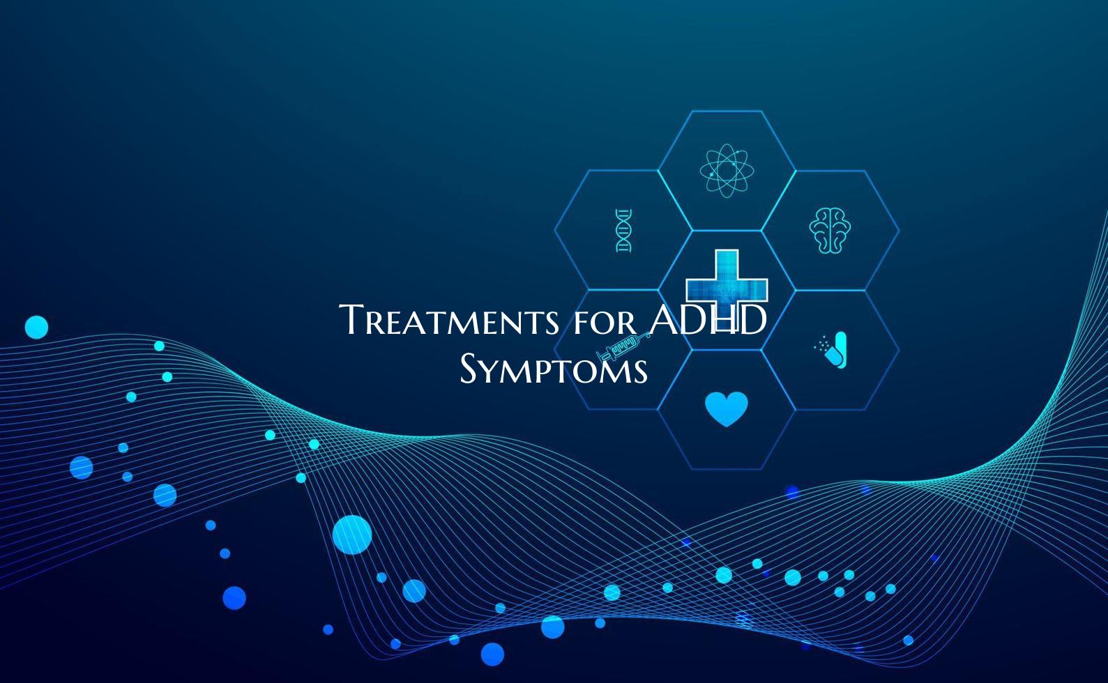 Treatments for ADHD Symptoms