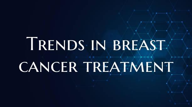 Trends in breast cancer treatment