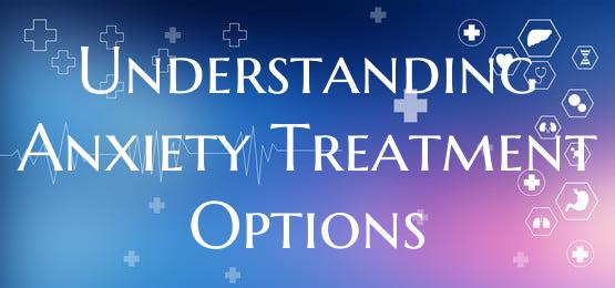 Understanding Anxiety Treatment Options