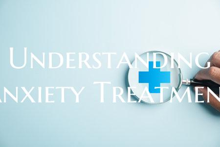 Understanding Anxiety Treatment