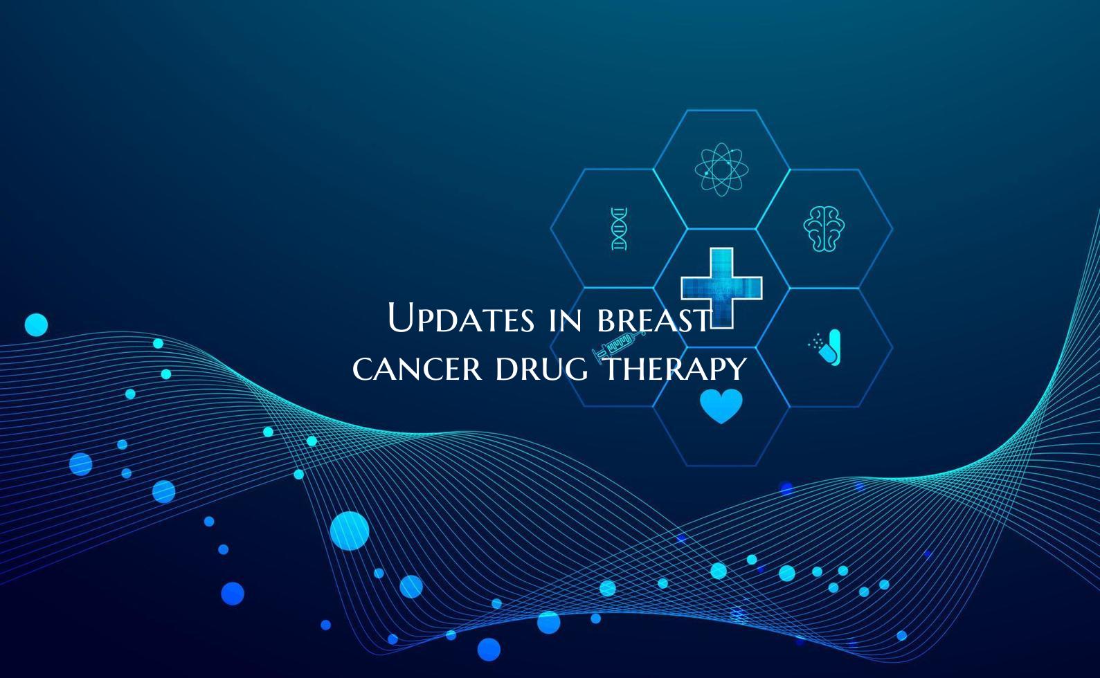 Updates in breast cancer drug therapy