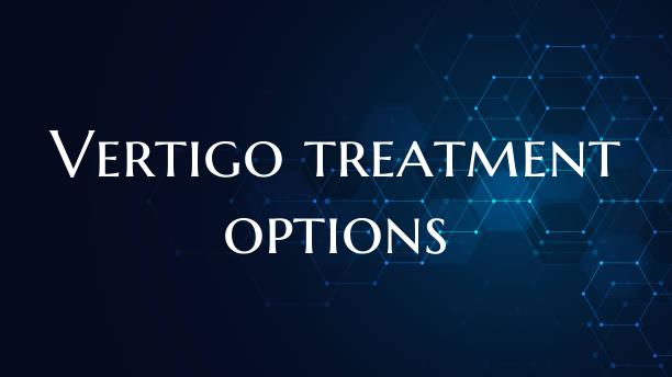 Vertigo treatment options