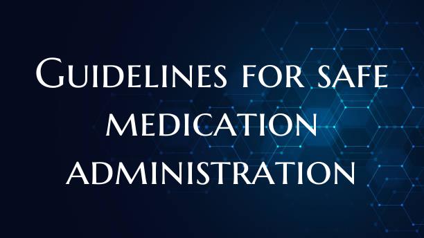 Guidelines for safe medication administration