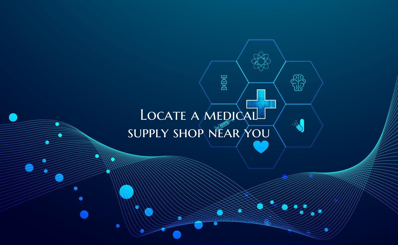 Locate a medical supply shop near you