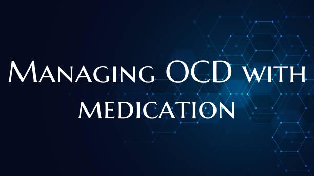 Managing OCD with medication