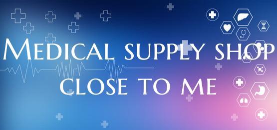 Medical supply shop close to me